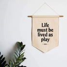 Gladfolk - Life Must Be Lived As Play Canvas Banner - Gladfolk - littleyoyo.ca
