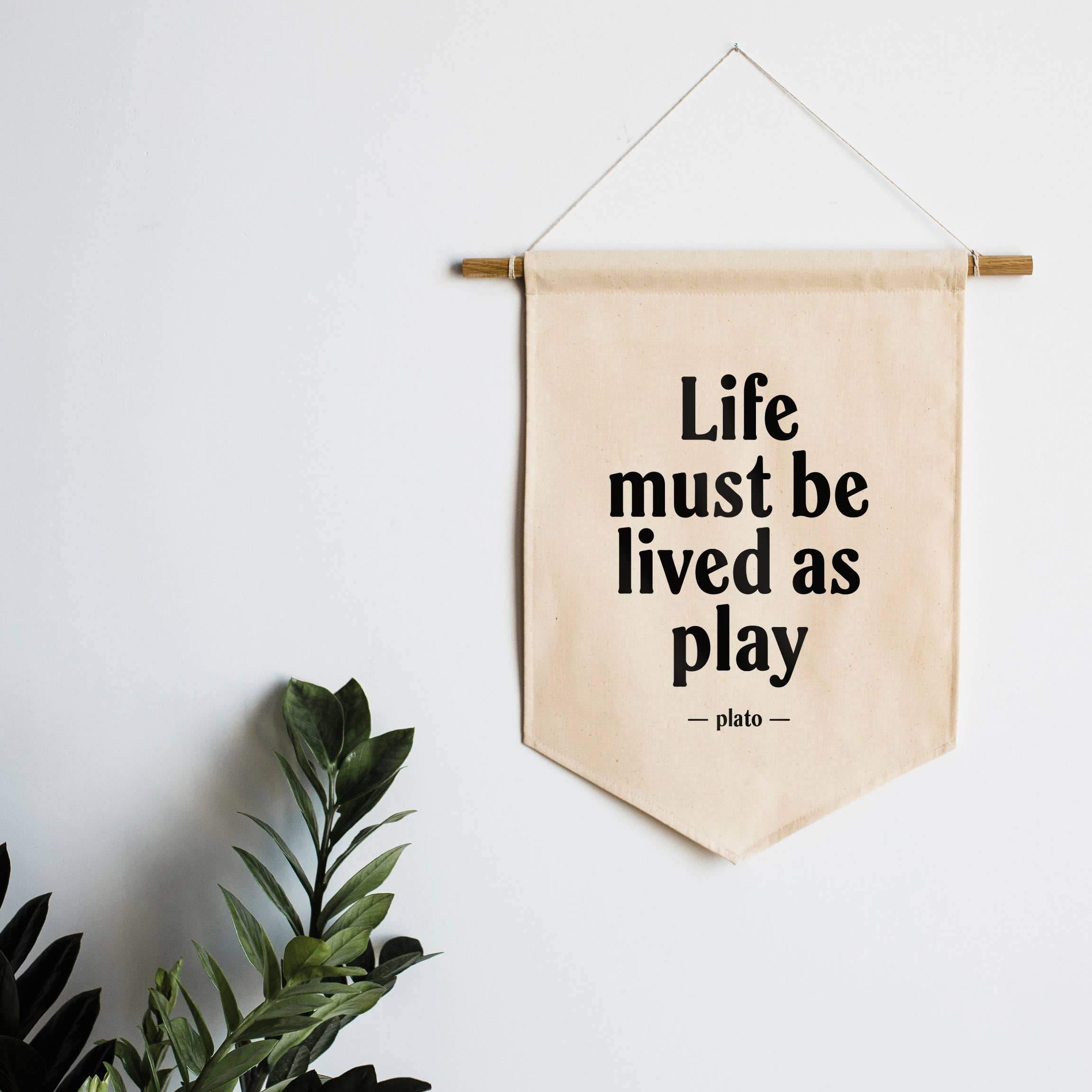 Gladfolk - Life Must Be Lived As Play Canvas Banner - Gladfolk - littleyoyo.ca
